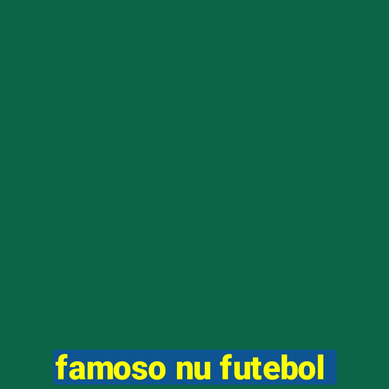 famoso nu futebol